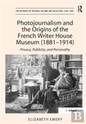 Photojournalism And The Origins Of The French Writer House Museum (1881-1914)