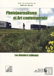 Photojournalisme Et Art Contemporain ; Les Derniers Tableaux