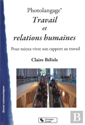 Photolangage ; Travail Et Relations  ; Pour Mieux Vivre Son Rapport Au Travail