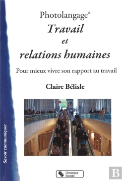 Bertrand.pt - Photolangage ; Travail Et Relations  ; Pour Mieux Vivre Son Rapport Au Travail