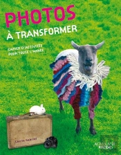 Photos À Transformer ; Cahier D'Activités Pour Toute L'Année