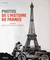 Photos De L'Histoire De France. Une Histoire En Images