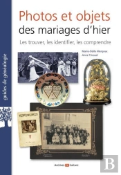 Photos Et Objets Des Mariages D'Hier : Les Trouver, Les Identifier, Les Comprendre