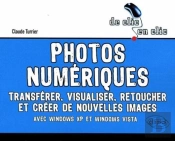 Photos Numériques. Transférer, Visualiser, Retoucher Et Créer De Nouvelles Images