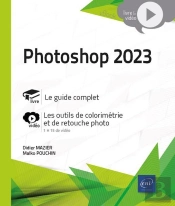 Photoshop 2023 - Livre Avec Complément Vidéo : Les Outils De Colorimétrie Et De Retouche Photo : Livre Avec Complément Vidéo : Les Outils De Colorimétrie Et De Retouche Photo