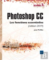 Photoshop Cc Pour Pc/Mac (Edition 2019) - Les Fonctions Essentielles