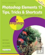 Photoshop Elements 15 Tips Tricks & Shortcuts In Easy Steps