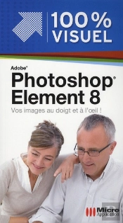 Photoshop Elements 8 ; Vos Images Au Doigt Et À L'Oeil !