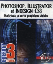 Photoshop, Illustrator Et Indesign Cs3 ; Maîtrisez La Suite Graphique Adobe