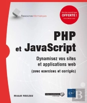Php Et Javascript - Dynamisez Vos Sites Et Applications Web (Avec Exercices Et Corriges)