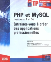 Php Et Mysql (Versions 4 Et 5) ; Entrainez-Vous A Creer Des Applications Professionnelles