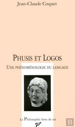 Bertrand.pt - Phusis Et Logos ; Une Phénomènologie De Langage