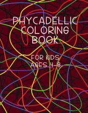 Phycadellic Coloring Book For Kids Ages 4-8