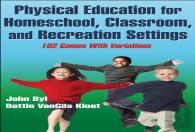 Physical Education For Homeschool, Classroom, And Recreation Settings