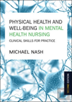 Physical Health And Well-Being In Mental Health Nursing: Clinical Skills For Practice