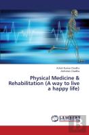 Physical Medicine & Rehabilitation (A Way To Live A Happy Life)