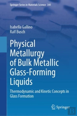 Bertrand.pt - Physical Metallurgy Of Bulk Metallic Glass-Forming Liquids