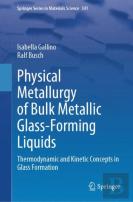 Physical Metallurgy Of Bulk Metallic Glass-Forming Liquids