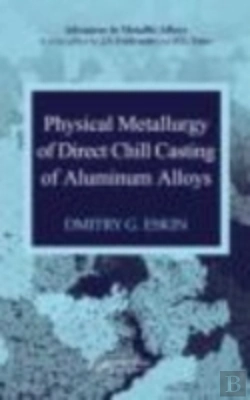 Bertrand.pt - Physical Metallurgy Of Direct Chill Casting Of Aluminum Alloys