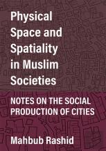 Physical Space And Spatiality In Muslim Societies