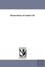 Physical Theory Of Another Life.