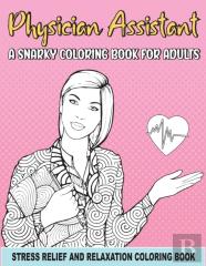 Physician Assistant A Snarky Coloring Book For Adults