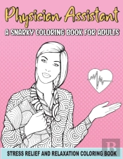 Physician Assistant A Snarky Coloring Book For Adults