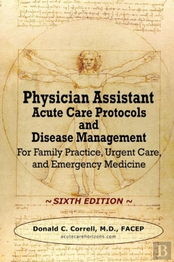 Bertrand.pt - Physician Assistant Acute Care Protocols And Disease Management - Sixth Edition: For Family Practice, Urgent Care, And Emergency Medicine