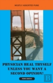 Physician Heal Thyself Unless You Want A Second Opinion!