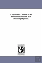 Physician'S Counsels To His Professional Brethren. By A Practising Physician.