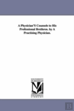 Bertrand.pt - Physician'S Counsels To His Professional Brethren. By A Practising Physician.