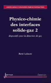Physicochimie Des Interfaces Solidegaz T.2 ; Dispositifs Pour La Detection De Gaz Collection Capteur