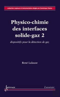 Bertrand.pt - Physicochimie Des Interfaces Solidegaz T.2 ; Dispositifs Pour La Detection De Gaz Collection Capteur