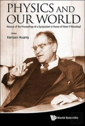 Physics And Our World: Reissue Of The Proceedings Of A Symposium In Honor Of Victor F Weisskopf
