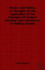 Physics And Politics, Or Thoughts On The Application Of The Principles Of 'Natural Selection' And 'Inheritance' To Political Society