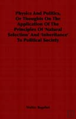 Bertrand.pt - Physics And Politics, Or Thoughts On The Application Of The Principles Of 'Natural Selection' And 'Inheritance' To Political Society