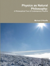 Physics As Natural Philosophy: A Philosophical Tour Of Contemporary Physics