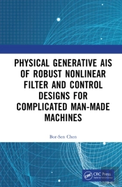 Physics-Generated Ais Of Robust Nonlinear Filter And Control Designs For Complicated Man-Made Machines