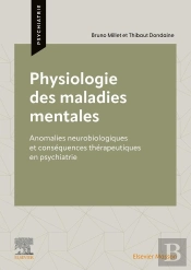 Physiologie Des Maladies Mentales : Anomalies Neurobiologiques Et Conséquences Thérapeutiques En Psychiatrie