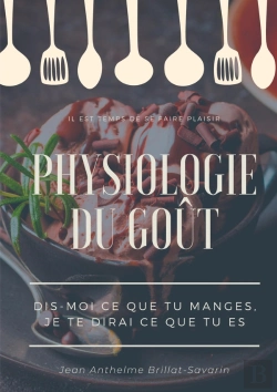 Bertrand.pt - Physiologie Du Goût : Dis-Moi Ce Que Tu Manges, Je Te Dirai Ce Que Tu Es ; Étude Scientifique