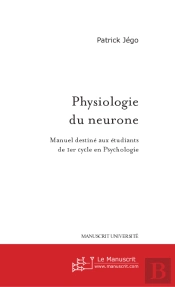 Physiologie Du Neurone ; Manuel Destine Aux Etudiants De 1er Cycle En Psychologie