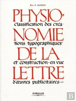Bertrand.pt - Physionomie De La Lettre ; Classification Des Créations Typographiques Et Construction En Vue D'Oeuvres Publicitaires