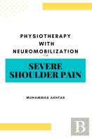 Physiotherapy With Neuro-Mobilization For Severe Shoulder Pain