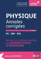 Physique ; Annales Corrigées ; Pc, Mp, Psi ; Réussir Les Concours D'Entrée Des Grandes Écoles D'Ingénieurs (2e Édition)