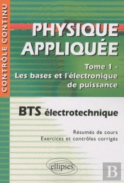 Physique Appliquée. Tome 1 - Les Bases Et L'Électronique De Puissance - Bts Électrotechnique