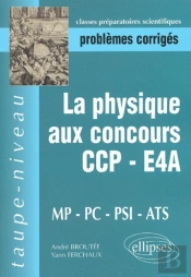 Physique Aux Concours Ccp-E4a-Mp-Pc-Psi-Ats (La)
