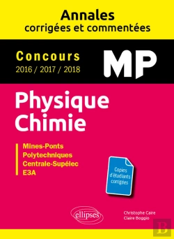 Bertrand.pt - Physique Chimie Mp - Annales Corrigées Et Commentées - Concours 2016/2017/2018 - Concours Mines-Ponts, Groupe Centrale-Supélec, Ccinp, Mines-Télécom, E3a