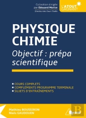 Physique-Chimie ; Objectif : Prépa Scientifique ; Cours Complets, Compléments Programme Terminale ; Sujets D'Entraînements