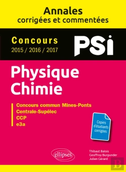 Bertrand.pt - Physique-Chimie. Psi. Annales Corrigées Et Commentées. Concours 2015/2016/2017