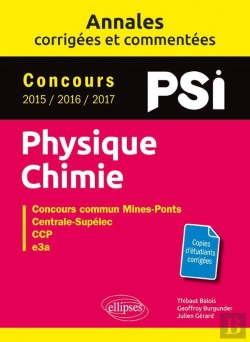 Bertrand.pt - Physique-Chimie ; Psi ; Annales Corrigées Et Commentées ; Concours 2015/2016/2017